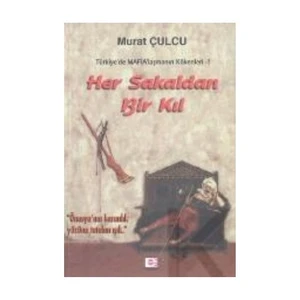 Her Sakaldan Bir Kıl (Tr'De Mafialaşmanın Kökenleri 1)-Murat Çulcu