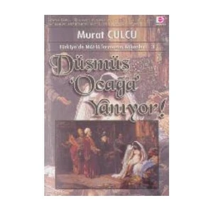 Düşmüş Ocağa Yanıyor  (Tr'De Mafialaşmanın Kökenleri 3)-Murat Çulcu