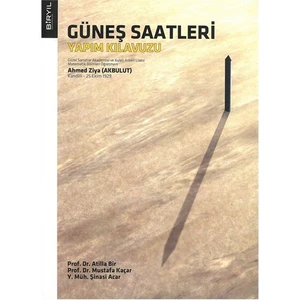 Güneş Saatleri Yapım Kılavuzu-Ahmed Ziya Akbulut