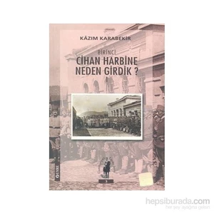 Birinci Cihan Harbine Neden Girdik? Cilt 1 (1994 İLK BASIM)