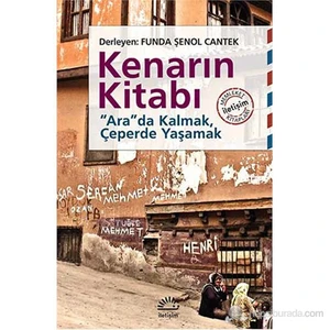 Kenarın Kitabı - “Ara”Da Kalmak, Çeperde Yaşamak-Funda Şenol Cantek