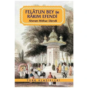 Felatun Bey İle Rakım Efendi - Ahmet Mithat Efendi