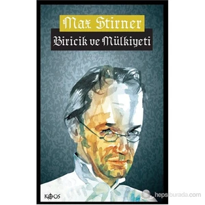 Biricik Ve Mülkiyeti - Max Stirner