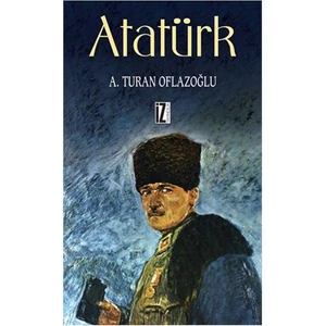 Atatürk - Abdulkadir Turan Oflazoğlu