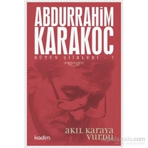 Bütün Şiirleri 7-Akıl Karaya Vurdu-Abdurrahim Karakoç