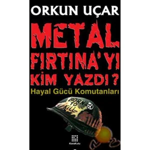 Metal Fırtına'Yı Kim Yazdı? ( Hayal Gücü Komutanları )-Orkun Uçar