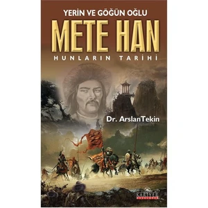Yerin ve Göğün Oğlu Mete Han - Arslan Tekin