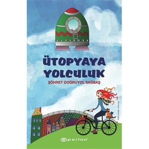 Ütopyaya Yolculuk - Şöhret Doğruyol Sağbaş