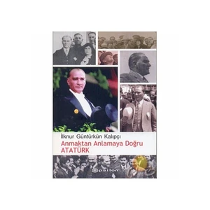 Anmaktan Anlamaya Doğru Atatürk
