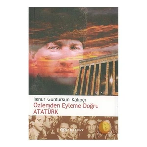 Özlemden Eyleme Doğru Atatürk