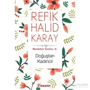Doğuştan Kadıncıl: Memleket Yazıları 6 - Refik Halid Karay
