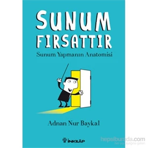 Sunum Fırsattır - Sunum Yapmanın  Anatomisi-Adnan Nur Baykal