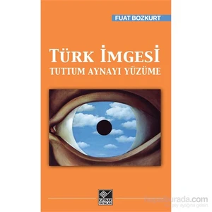 Türk İmgesi - Tuttum Aynayı Yüzüme-Fuat Bozkurt