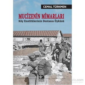 Mucizenin Mimarları Köy Enstitülerinin Destansı Öyküsü-Cemal Türkmen