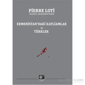 Ermenistan’Daki Katliamlar Ve Türkler-Pierre Loti