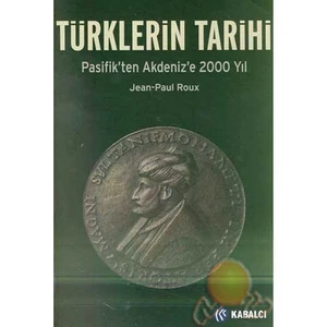 Türklerin Tarihi - Pasifik'ten Akdeniz'e 2000 Yıl - Jean-Paul Roux