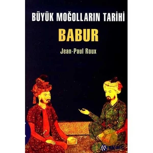 Büyük Moğolların Tarihi - Babur - Jean-Paul Roux