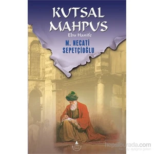 Kutsal Mahpus Ebu Hanife-M. Necati Sepetçioğlu