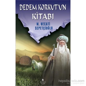 Dedem Korkut'un Kitabı - Mustafa Necati Sepetçioğlu