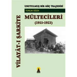 Vilayat-ı Şarkiye Mültecileri - Unutulmuş Bir Göç Trajedisi (1915-1923)