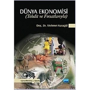 Dünya Ekonomisi -Tehdit ve Fırsatlarııyla- - Mehmet Karagül