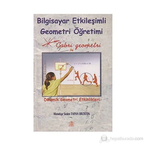 Bilgisayar Etkileşimli Geometri Öğretimi - (Cabri Geometri İle Dinamik Geometri Etkinlikleri)-Menekşe Seden Tapan Broutin