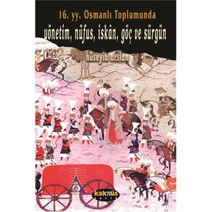 XVI. Yüzyıl Osmanlı Toplumunda Yönetim, Nüfus, İskân, Göç ve Sürgün