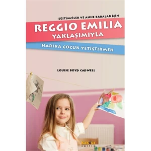 Reggio Emilia Yaklaşımıyla Harika Çocuk Yetiştirmek - Louise Boyd Cadwell