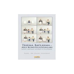 Travma, Bağlanma Ve Aile Konstelasyonları, Ruhun Yaralarını Anlamak Ve İyileştirmek-Franz Ruppert