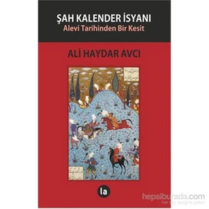 Şah Kalender İsyanı - Alevi Tarihinden Bir Kesit-Ali Haydar Avcı