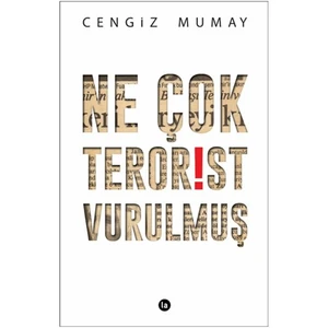 Ne Çok Terörist Vurulmuş-Cengiz Mumay