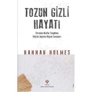 Tozun Gizli Hayatı (Ciltli)-Hannah Holmes