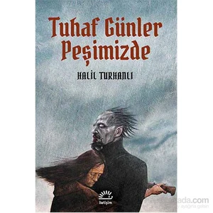 Tuhaf Günler Peşimizde - Halil Turhanlı