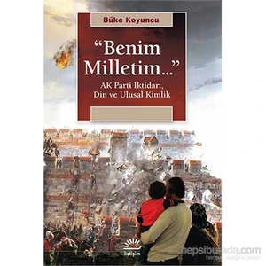 “Benim Milletim...” - Ak Parti İktidarı, Din Ve Ulusal Kimlik-Büke Koyuncu