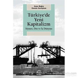 Türkiye’De Yeni Kapitalizm - Siyaset, Din Ve İş Dünyası-Osman Savaş