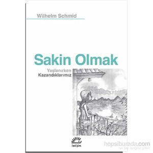 Sakin Olmak Yaşlanırken Kazandıklarımız-Wilhelm Schmid