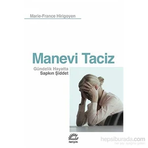 Manevi Taciz: Gündelik Hayatta Sapkın Şiddet - Marie-France Hirigoyen