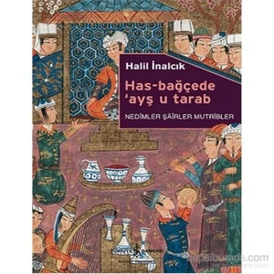 Has-Bağçede 'Ayş u Tarab - Nedimler Şairler Mutribler - Halil İnalcık
