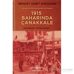 Cephedeki Bir Doktorun Gözünden 1915 Baharında Çanakkale - Behçet Sabit Erduran