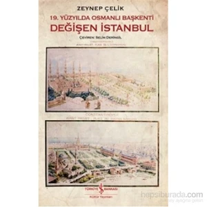 19. Yüzyilda Osmanli Başkenti Değişen İstanbul - Zeynep Çelik
