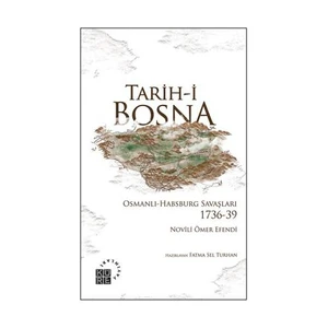 Tarih-i Bosna: Osmanlı-Habsburg Savaşları 1736-39 - Novili Ömer Efendi