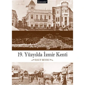 19.Yüzyılda İzmir Kenti (Ciltli) - Rauf Beyru