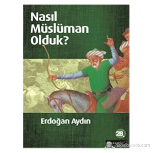 Nasıl Müslüman Olduk? - Erdoğan Aydın