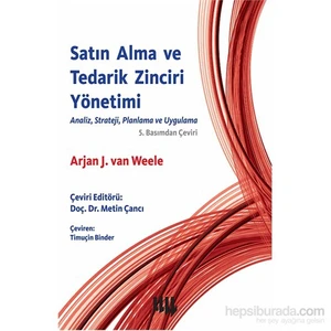 Satın Alma ve Tedarik Zinciri Yönetimi Analiz, Strateji, Planlama ve Uygulama 5.Basımdan Çeviri - Arjan J.van Weele