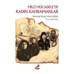 Milli Mücadelede Kadın Kahramanlar - Ercan Dolapçı
