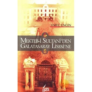 Mekteb-i Sultani’Den Galatasaray Lisesi’ne - Emel Engin