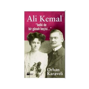 Ali Kemal “Belki De Bir Günah Keçisi…” - Orhan Karaveli