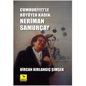 Cumhuriyet’le Büyüyen Kadın: Neriman Samurçay