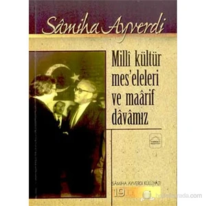 Millî Kültür Meseleleri Ve Maârif Dâvâmız-Sâmiha Ayverdi