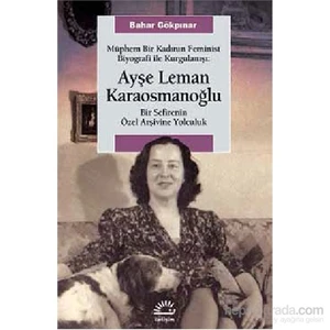 Müphem Bir Kadının Feminist Biyografi ile Kurgulanışı: Bir Sefirenin Özel Arşivine Yolculuk - Bahar Gökpınar